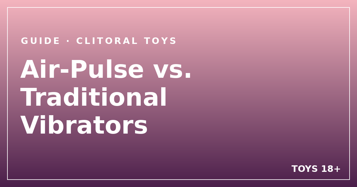 Air-Pulse vs. Traditional Vibrators — comparison cover for Toys 18+