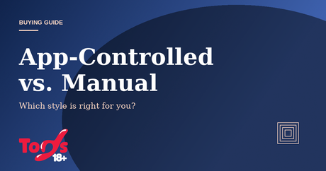App-Controlled vs. Manual Sex Toys — buying guide cover for Toys 18+