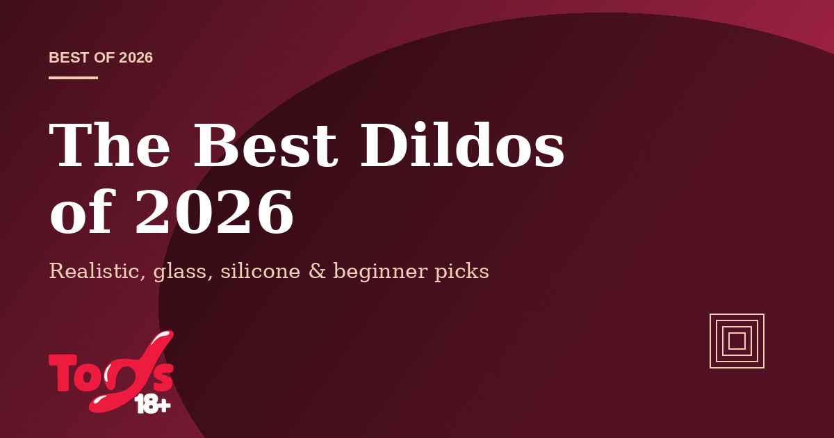 The Best Dildos of 2026 — Toys 18+ best-of cover