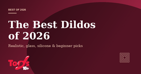 The Best Dildos of 2026 — Toys 18+ best-of cover