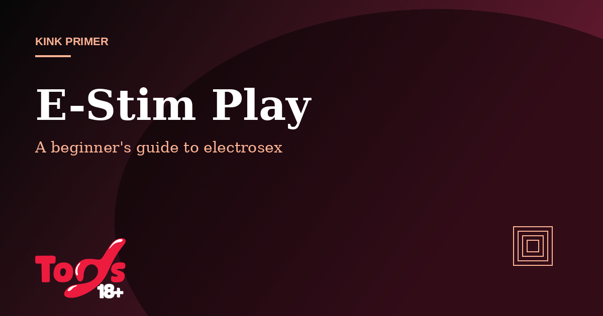 E-Stim Beginner's Guide — kink primer cover for Toys 18+