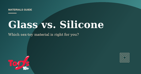 Glass vs. Silicone Sex Toys — materials guide cover for Toys 18+