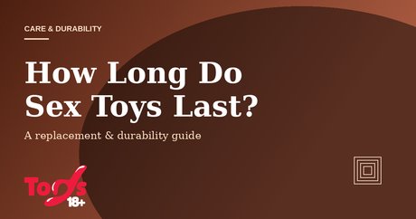 How Long Do Sex Toys Last — care and durability guide cover for Toys 18+