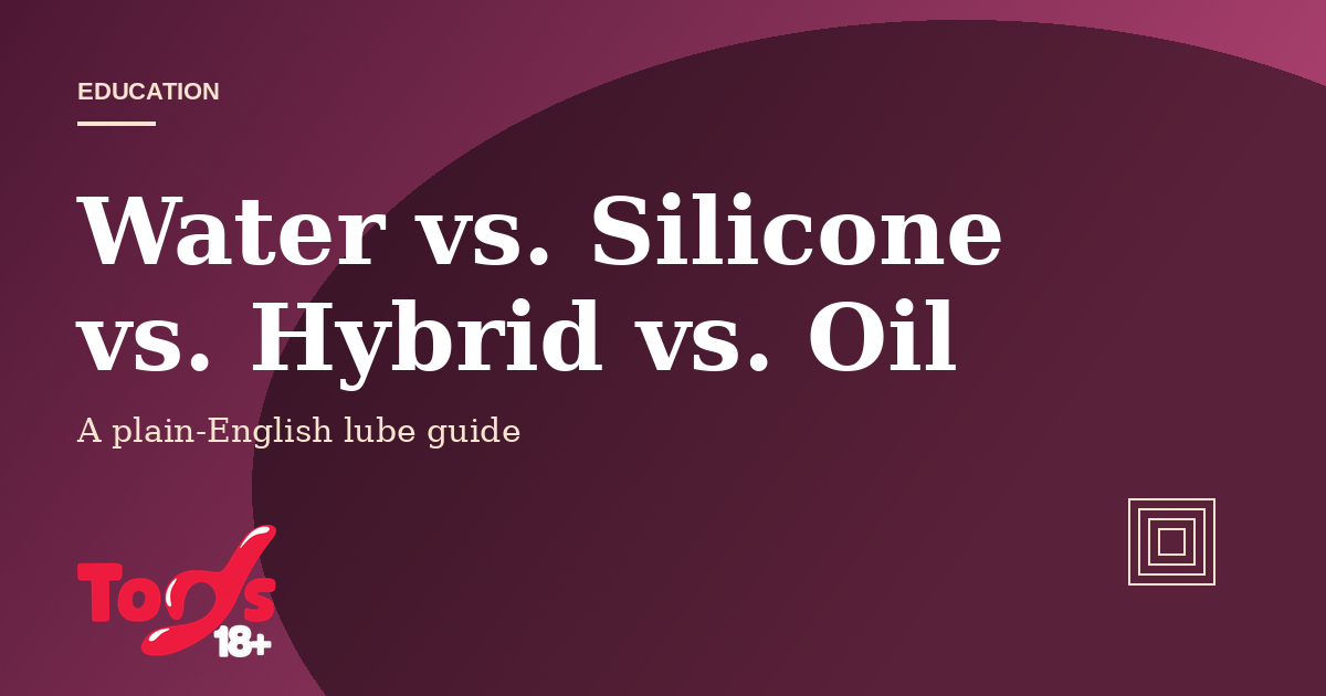 Water-based vs. Silicone vs. Hybrid vs. Oil — lubricant guide cover for Toys 18+