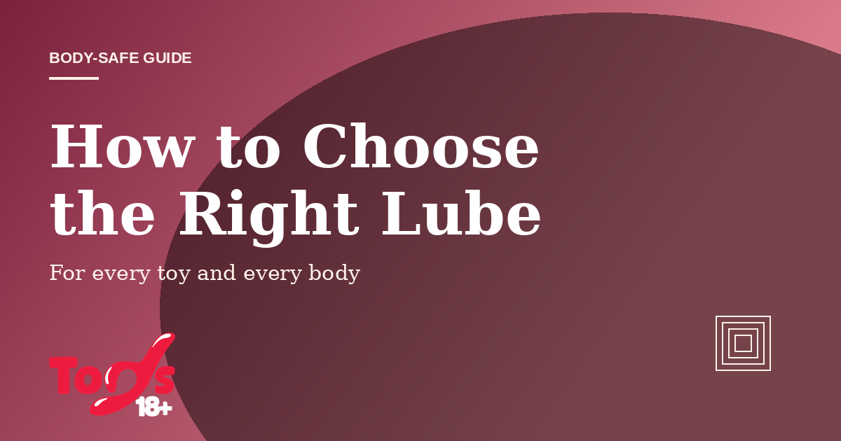 How to Choose the Right Lube — body-safe guide cover for Toys 18+