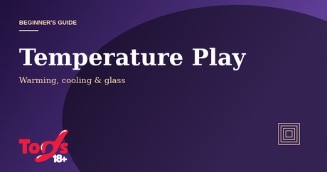 Sex Toy Temperature Play — beginner's guide cover for Toys 18+