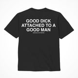 "Good Dick Attached To A Good Man" Shirt Black