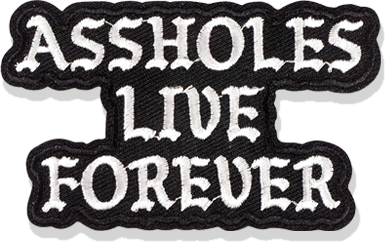 ASSHOLES LIVE FOREVER