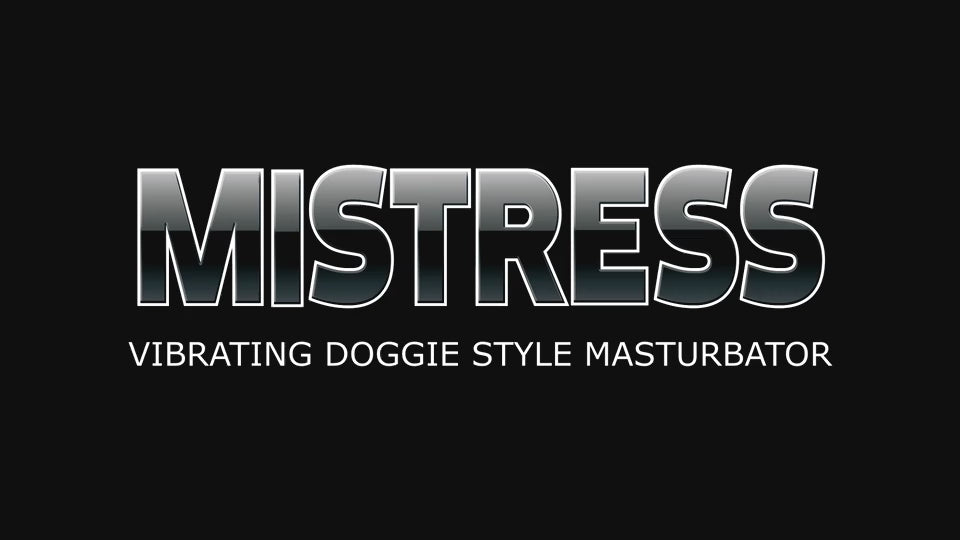 Mistress Vibrating Doggie Style Masturbator
